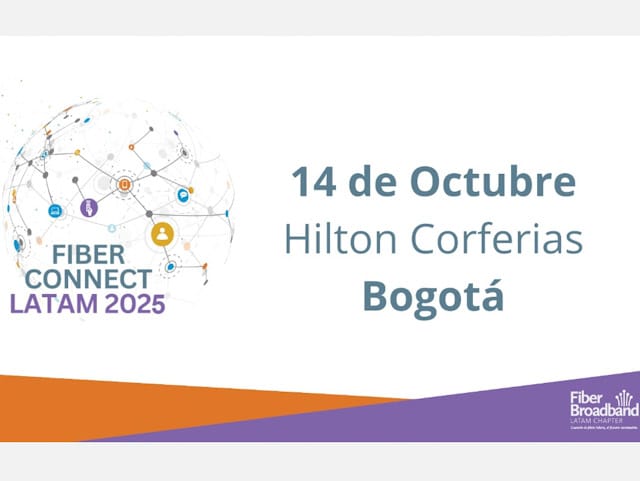 Newsline Report - Plataformas - Fiber Connect LATAM 2025 Anuncia su Regreso a Bogot